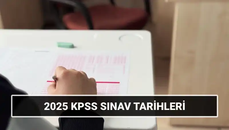 2025'te KPSS Sınav Tarihleri: Genel Kültür-Yetenek ve Alan Bilgisi İçin Geri Sayım Başladı!