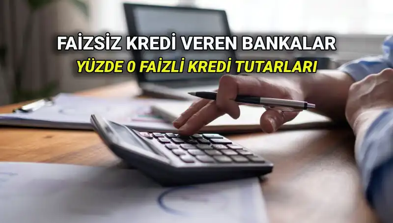 2025 Yılında Yüzde 0 Faizli Kredi Veren Bankalar ve Faiz Miktarları