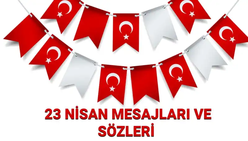 23 Nisan Ulusal Egemenlik ve Çocuk Bayramı: Resimli ve Yazılı Mesajlarla Kutlayın!