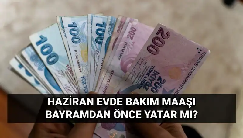 2025 Haziran Için Evde Bakım Maaşı Tarihleri Açıklandı!