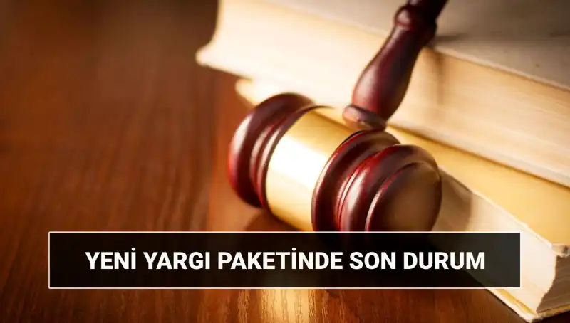 2025 Yeni Yargı Paketi: Beklentiler ve İçeriği Neler Olacak?