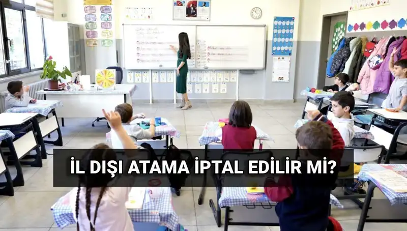 İl Dışı Atama Sürecinde İptal Edilebilir mi? MEB'den Son Durum Açıklandı