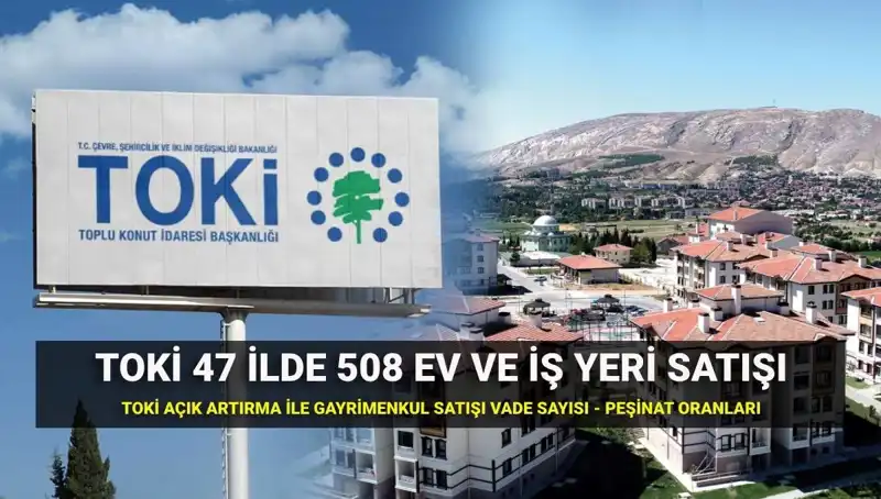 TOKİ 508 Ev ve İş Yeri Satışı: 47 İl Açık Artırma Detayları