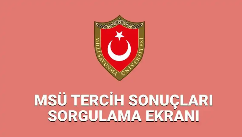 2025 MSÜ Tercih Sonuçları Açıklandı! Sorgulama Detayları Burada!