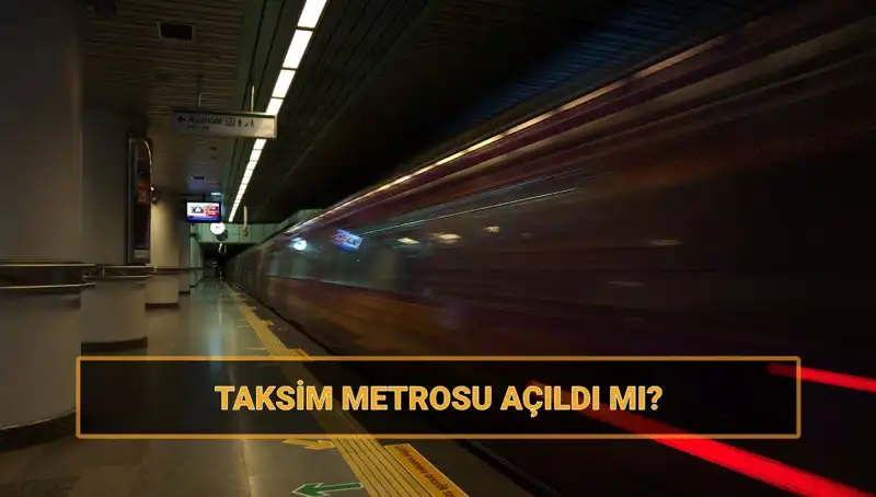 Taksim ve Şişhane Metrosu Nihayet Açıldı mı? Son Durum Nedir?