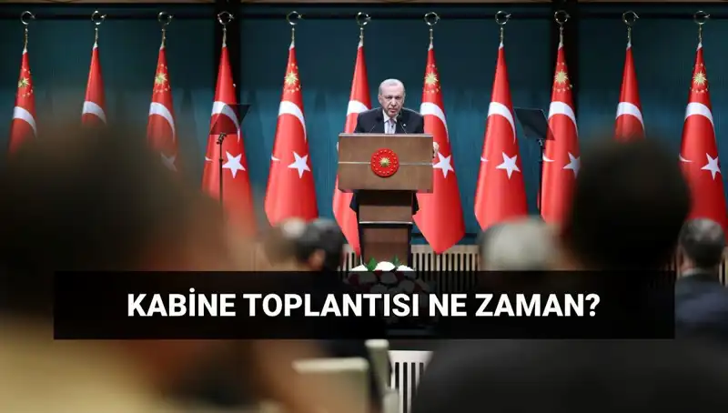 Bugün Kabine Toplantısı Var mı? Tarih ve Saat Bilgileri Açıklandı